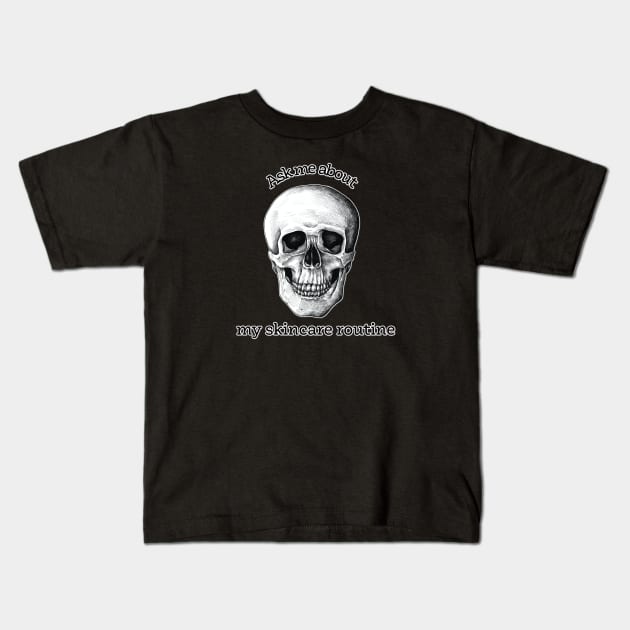 Ask me about my skincare routine skull Kids T-Shirt by yaywow